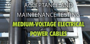 Acceptance and Maintenance Testing  Medium-Voltage Electrical Power Cables