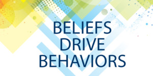 Beliefs Drive Behaviors