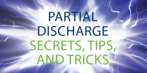 Partial Discharge Secrets, Tips, and Tricks