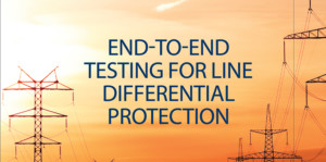 End-to-End Testing for Line Differential Protection